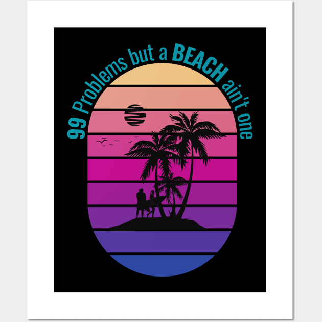 Beach 99 Problems Wall Art by bloobox